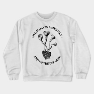 Mycology is a Mystery: And I'm the Decoder Crewneck Sweatshirt